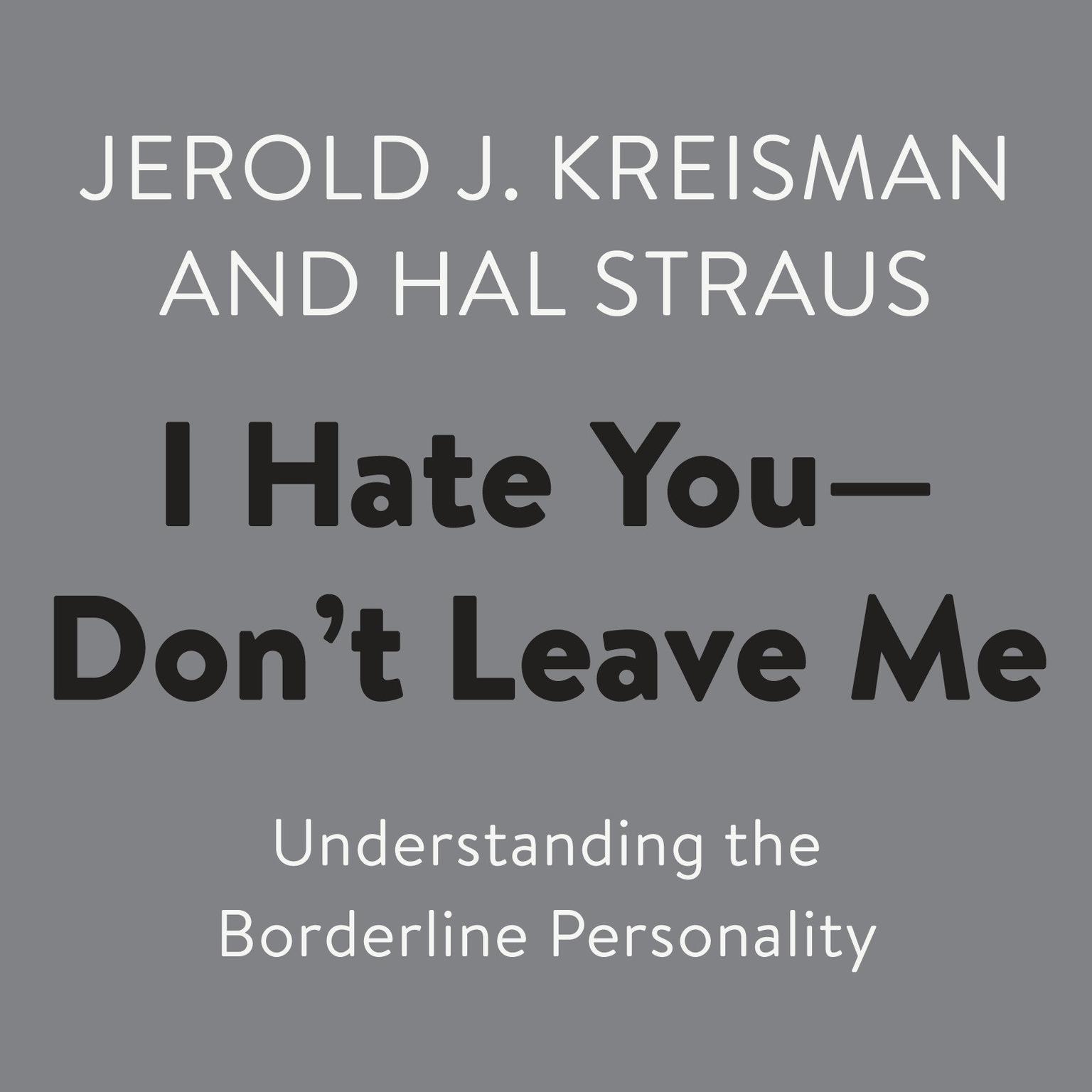 I Hate You--Dont Leave Me: Understanding the Borderline Personality Audiobook, by Jerold J. Kreisman