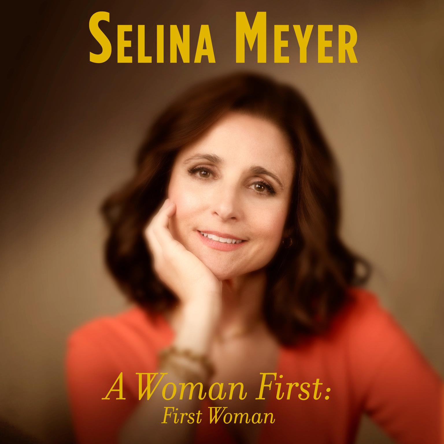 A Woman First: First Woman: A Memoir Audiobook, by Selina Meyer