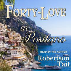 Forty Love in Positano Audiobook, by Robertson Tait
