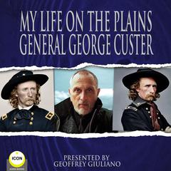 My Life On The Plains General George Custer: Or Personal Experiences With Indians Audiobook, by George Custer