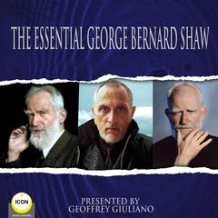 The Essential George Bernard Shaw Audiobook, by George Bernard Shaw
