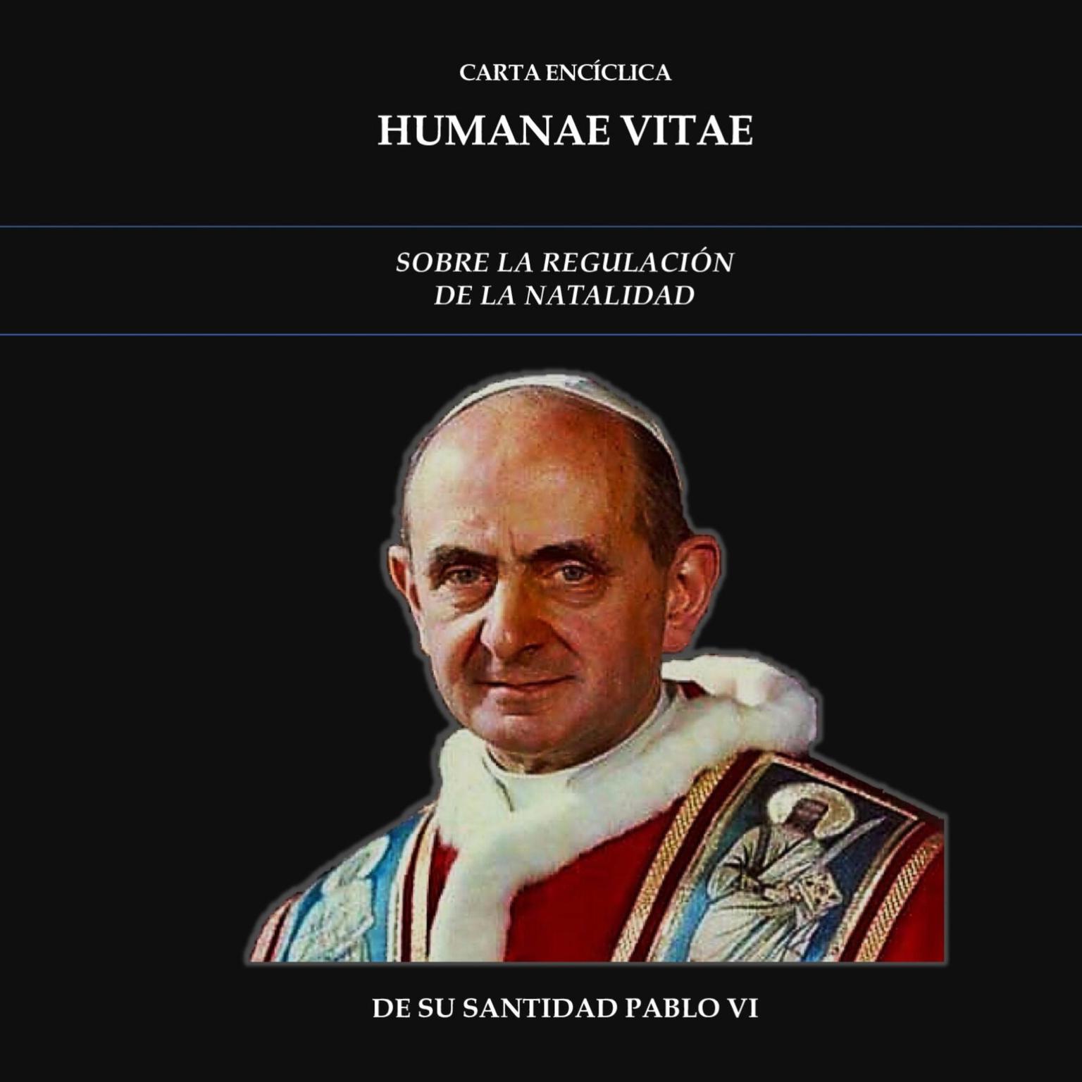 Carta EncÍclica Humanae Vitae (Abridged): Sobre La Regulación de la Natalidad Audiobook, by Su Santidad Pablo VI
