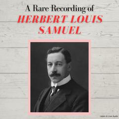 A Rare Recording of Herbert Louis Samuel Audiobook, by Herbert Louis Samuel
