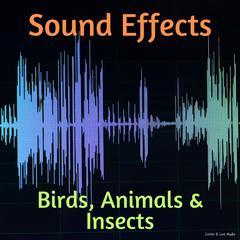 Sound Effects: Birds, Animals & Insects Audiobook, by Listen & Live Audio