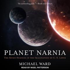 Planet Narnia: The Seven Heavens in the Imagination of C. S. Lewis Audiobook, by Michael Ward