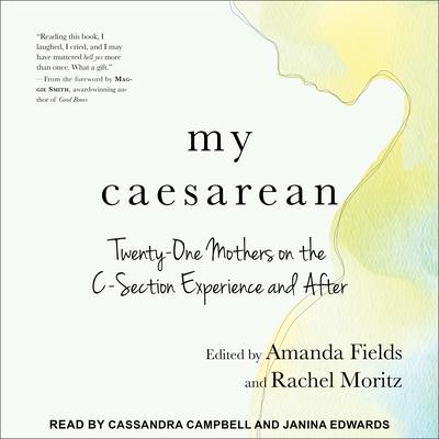 My Caesarean: Twenty-One Mothers on the C-Section Experience and After Audiobook, by various authors