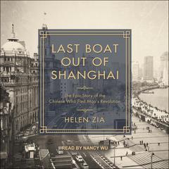 Last Boat Out of Shanghai: The Epic Story of the Chinese Who Fled Mao's Revolution Audiobook, by 