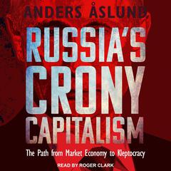 Russia's Crony Capitalism: The Path from Market Economy to Kleptocracy Audiobook, by Anders Aslund