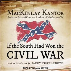 If The South Had Won The Civil War Audiobook, by MacKinlay Kantor