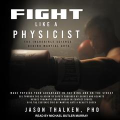 Fight Like a Physicist: The Incredible Science Behind Martial Arts Audiobook, by 