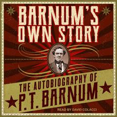 Barnums Own Story: The Autobiography of P. T. Barnum Audiobook, by P. T. Barnum