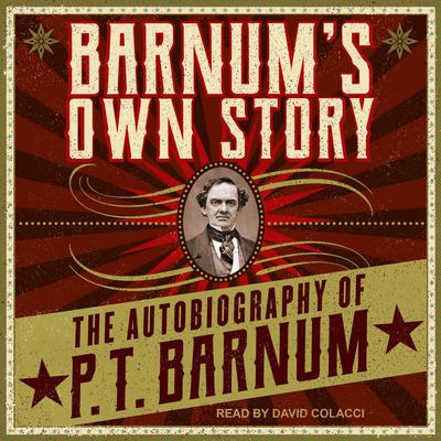Barnum's Own Story: The Autobiography of P. T. Barnum Audiobook, by P. T. Barnum