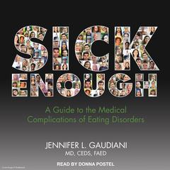 Sick Enough: A Guide to the Medical Complications of Eating Disorders Audiobook, by Jennifer L.  Gaudiani