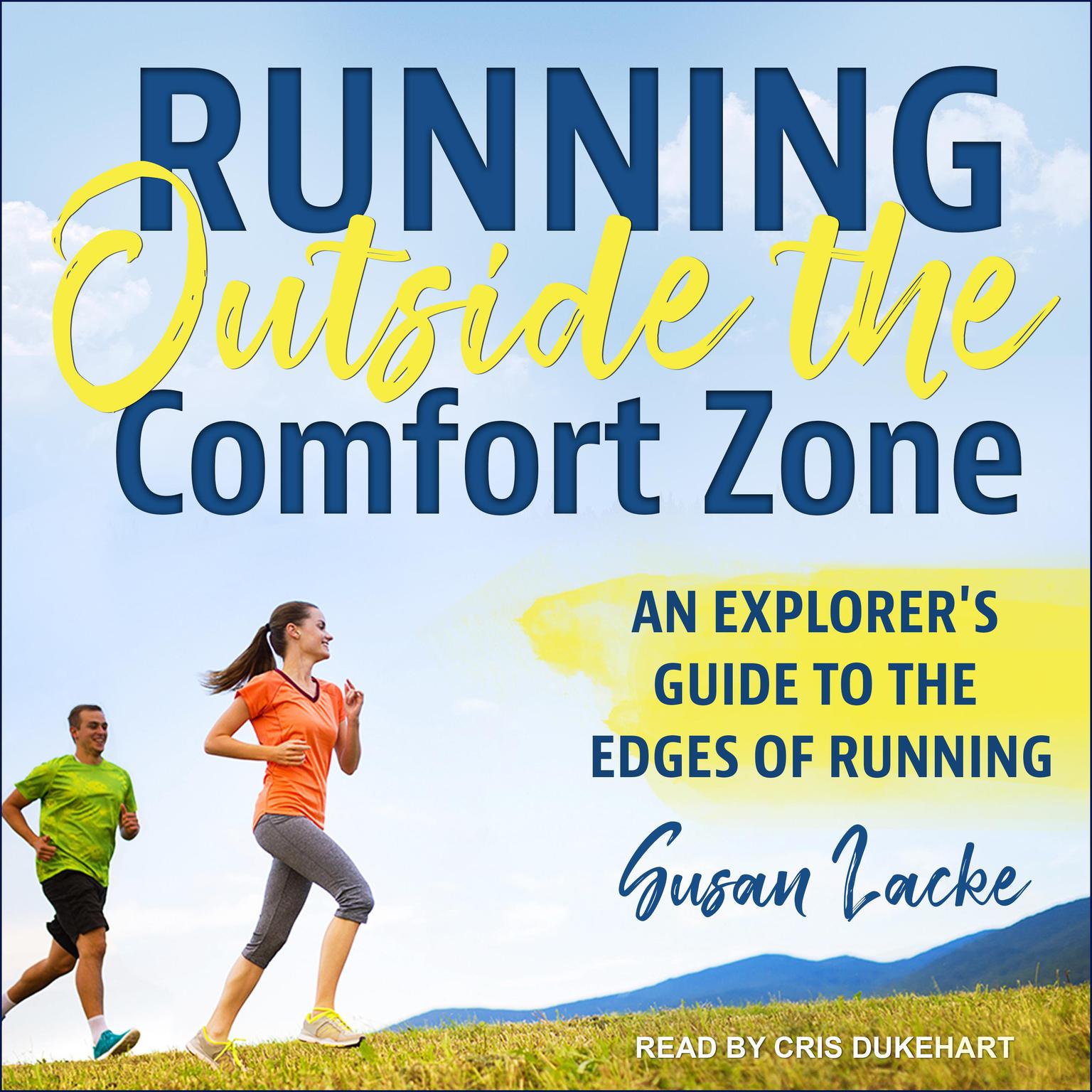 Running Outside the Comfort Zone: An Explorers Guide to the Edges of Running Audiobook, by Susan Lacke
