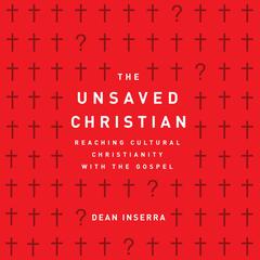 The Unsaved Christian: Reaching Cultural Christians with the Gospel Audiobook, by Dean Inserra