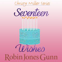 Seventeen Wishes Audiobook, by Robin Jones Gunn