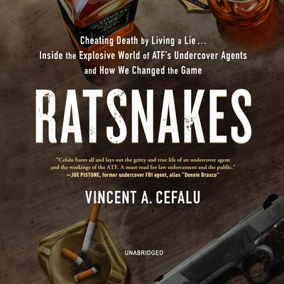 RatSnakes: Cheating Death by Living a Lie; Inside the Explosive World of ATF’s Undercover Agents and How We Changed the Game Audiobook, by Vincent A. Cefalu