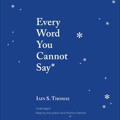 Every Word You Cannot Say Audiobook, by Iain S. Thomas