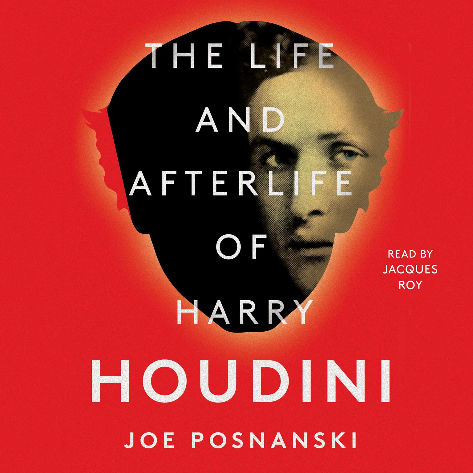 The Life and Afterlife of Harry Houdini Audiobook, by Joe Posnanski