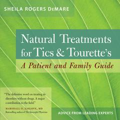 Natural Treatments for Tics and Tourettes: A Patient and Family Guide Audiobook, by Sheila Rogers DeMare