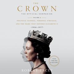 The Crown: The Official Companion, Volume 2: Political Scandal, Personal Struggle, and the Years that Defined Elizabeth II (1956-1977) Audiobook, by Robert Lacey