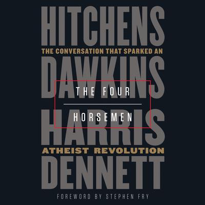 The Four Horsemen: The Conversation That Sparked an Atheist Revolution Audiobook, by Sam Harris