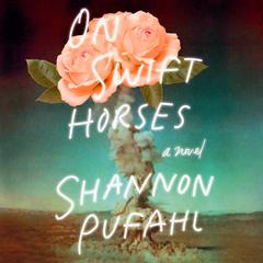 On Swift Horses: A Novel Audiobook, by Shannon Pufahl