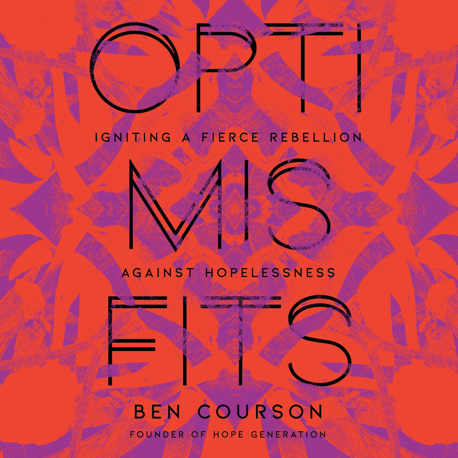 Optimisfits: Igniting a Fierce Rebellion Against Hopelessness Audiobook, by Ben Courson