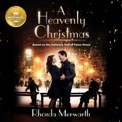 A Heavenly Christmas: Based on the Hallmark Hall of Fame Movie Audiobook, by Rhonda Merwarth