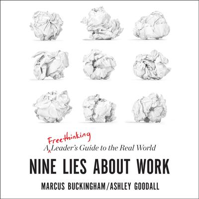 Nine Lies about Work: A Freethinking Leader's Guide to the Real World Audiobook, by 