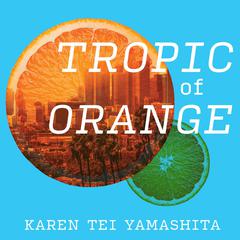 Tropic of Orange Audiobook, by Karen Tei Yamashita