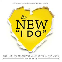 The New I Do: Reshaping Marriage for Skeptics, Realists and Rebels Audiobook, by Susan Pease Gadoua