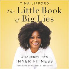 The Little Book of Big Lies: A Journey into Inner Fitness Audiobook, by Tina Lifford