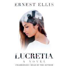 Lucretia: A Novel Audiobook, by Ernest Ellis