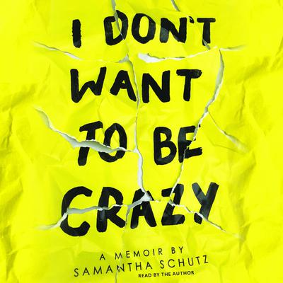 I Dont Want to Be Crazy Audiobook, by Samantha Schutz