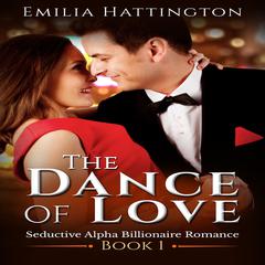 The Dance of Love (Billionaire Romance Series) Audiobook, by Emilia Hattington