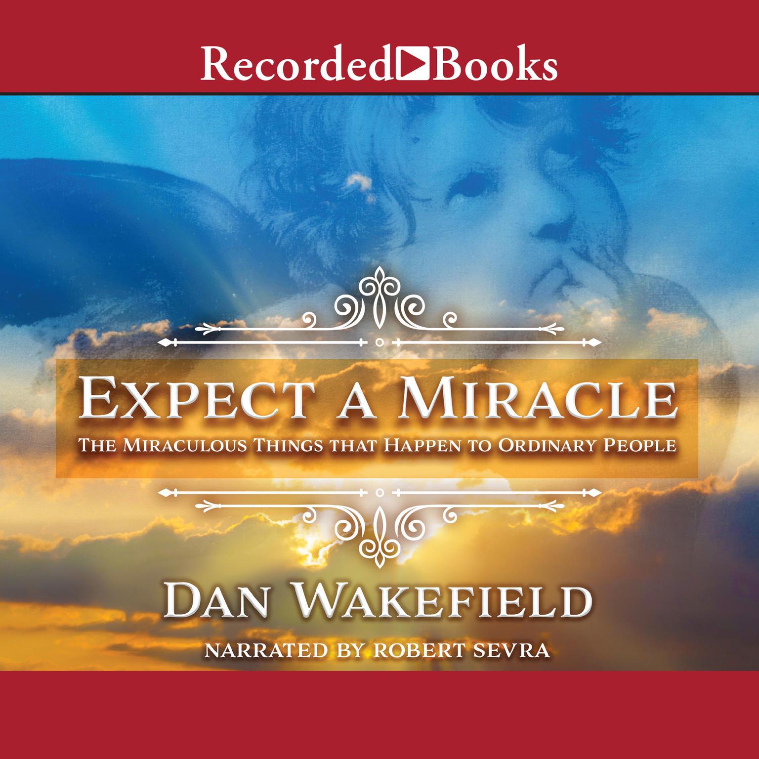 Expect a Miracle: The Miraculous Things that Happen to Ordinary People Audiobook, by Dan Wakefield