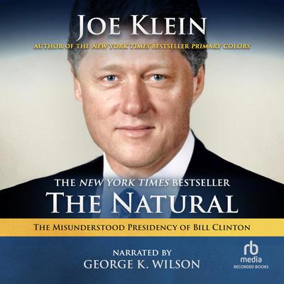 The Natural: The Misunderstood Presidency of Bill Clinton Audiobook, by Joe Klein