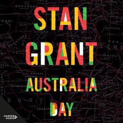 Australia Day: The passionate and powerful bestselling book by critically acclaimed journalist and author of Talking to My Country and The Queen is Dead Audiobook, by Stan Grant