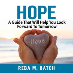 Hope: A Guide That Will Help You Look Forward To Tomorrow Audiobook, by Reba M. Hatch