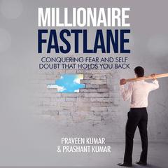 Millionaire Fastlane: Conquering Fear and Self Doubt that Holds You Back Audiobook, by Praveen Kumar, Prashant Kumar