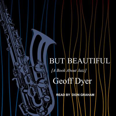 But Beautiful: A Book About Jazz Audiobook, by Geoff Dyer