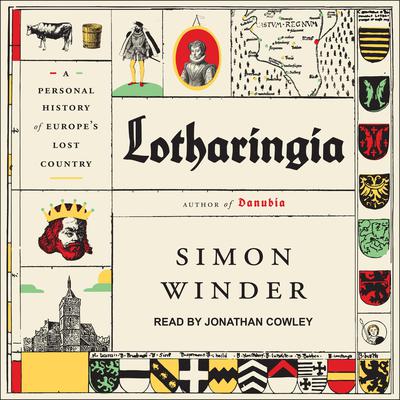 Lotharingia: A Personal History of Europe's Lost Country Audiobook, by 