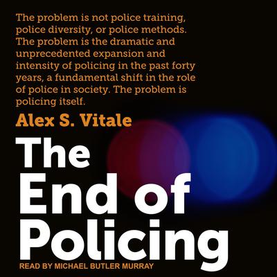 The End of Policing Audiobook, by Alex S. Vitale