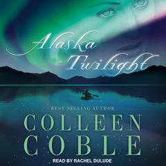 Alaska Twilight Audiobook, by Colleen Coble