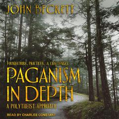 Paganism In Depth: A Polytheist Approach Audiobook, by John Beckett