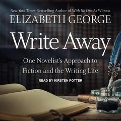 Write Away: One Novelist's Approach to Fiction and the Writing Life Audiobook, by 