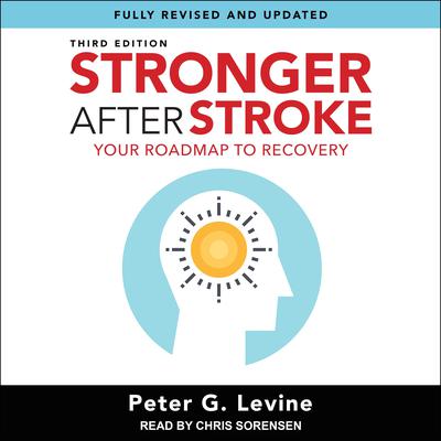 Stronger After Stroke, Third Edition: Your Roadmap to Recovery Audiobook, by Peter G. Levine