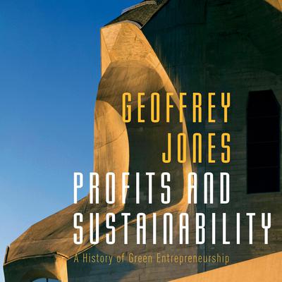 Profits and Sustainability: A History of Green Entrepreneurship Audiobook, by Geoffrey Jones