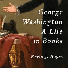 George Washington: A Life in Books Audiobook, by Kevin J. Hayes